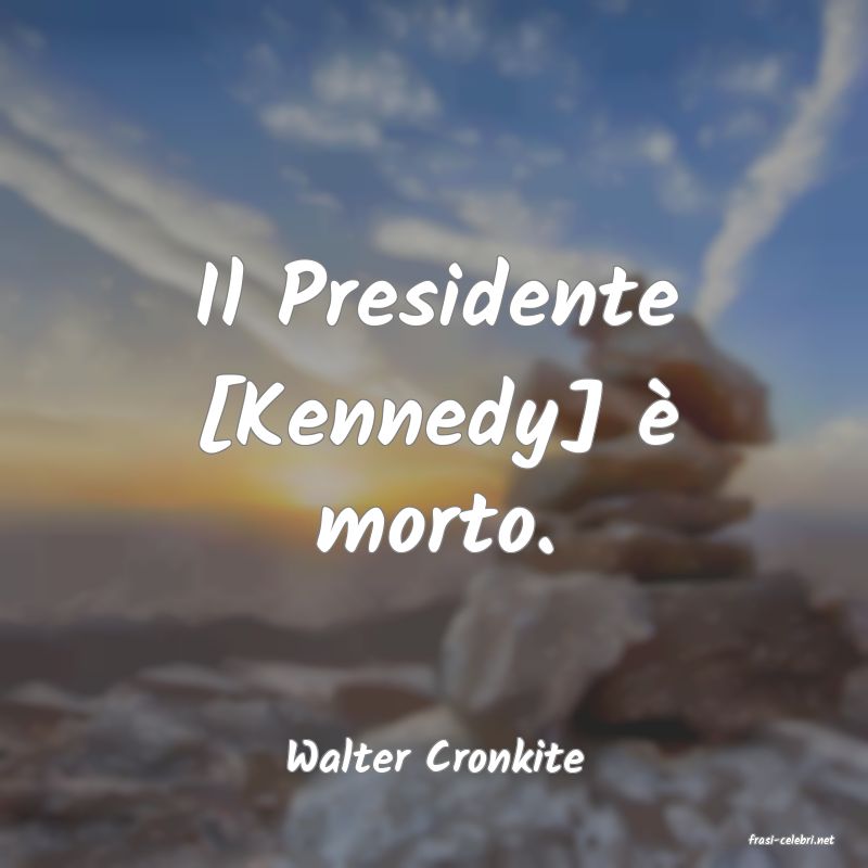 frasi di  Walter Cronkite
