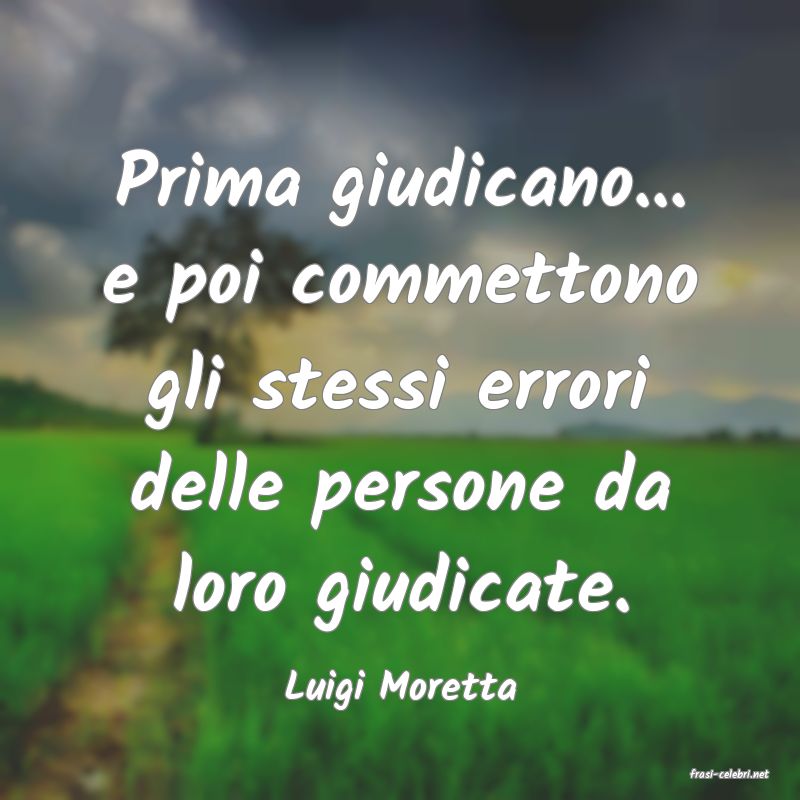 frasi di  Luigi Moretta

