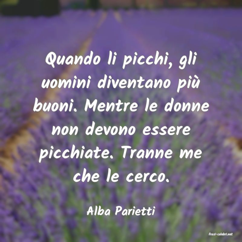 frasi di  Alba Parietti
