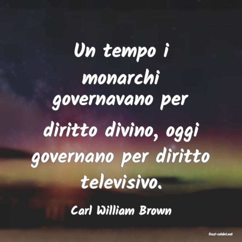 frasi di  Carl William Brown
