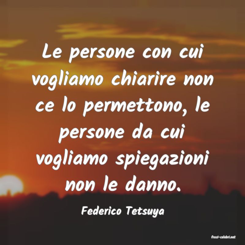 frasi di  Federico Tetsuya
