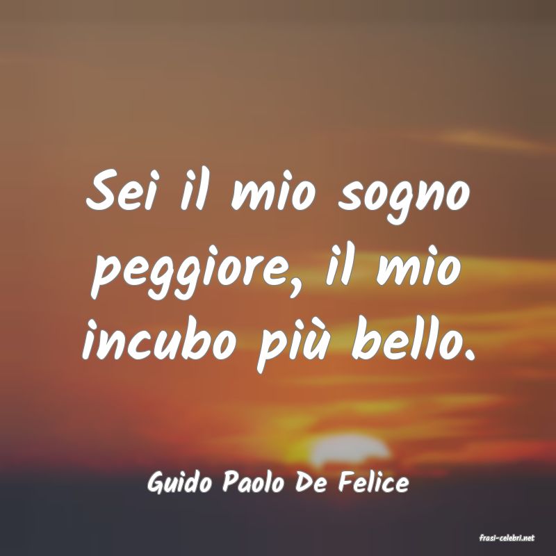frasi di  Guido Paolo De Felice
