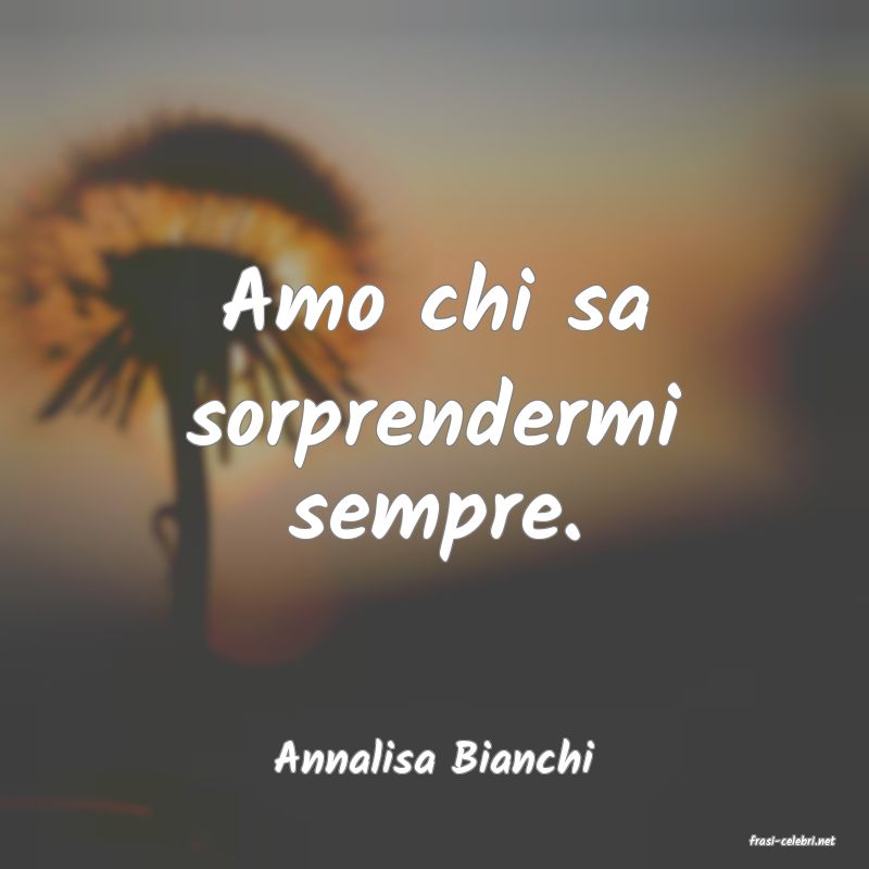 frasi di  Annalisa Bianchi
