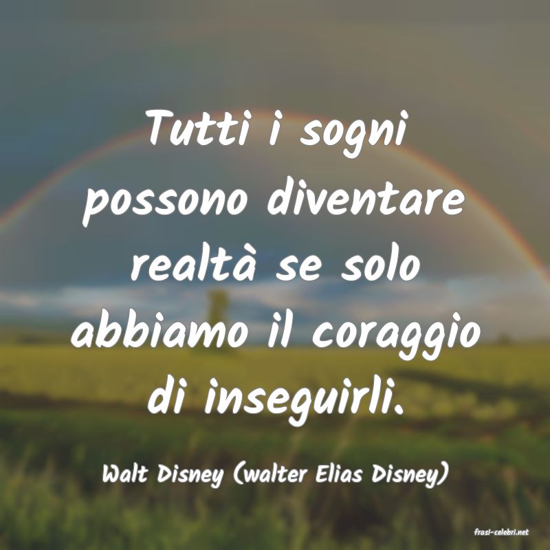 frasi di  Walt Disney (walter Elias Disney)
