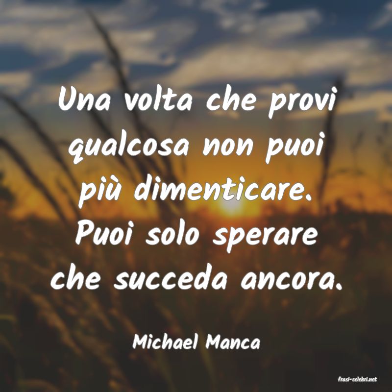 frasi di  Michael Manca
