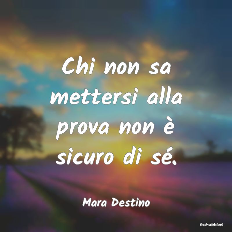 frasi di  Mara Destino

