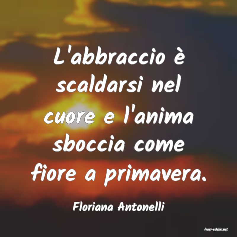 frasi di  Floriana Antonelli

