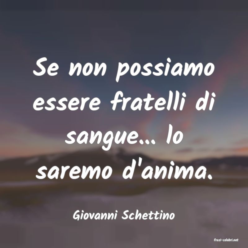 frasi di  Giovanni Schettino
