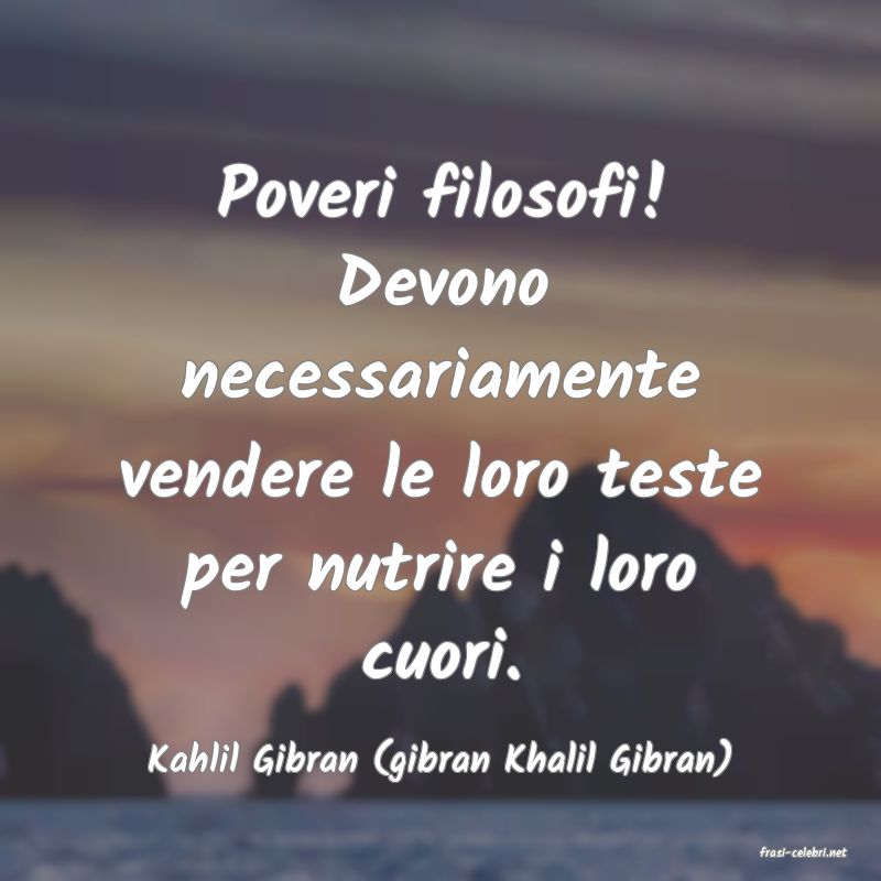 frasi di  Kahlil Gibran (gibran Khalil Gibran)
