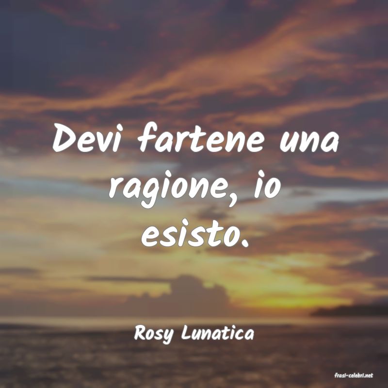 frasi di  Rosy Lunatica
