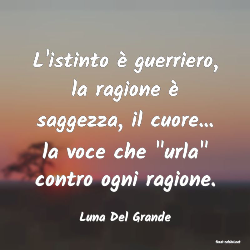 frasi di  Luna Del Grande
