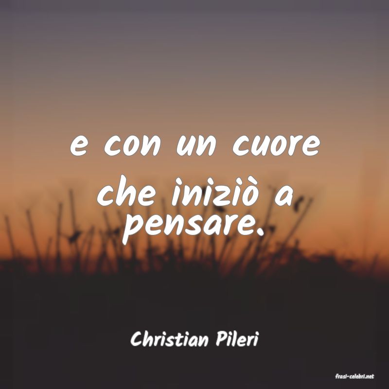 frasi di  Christian Pileri
