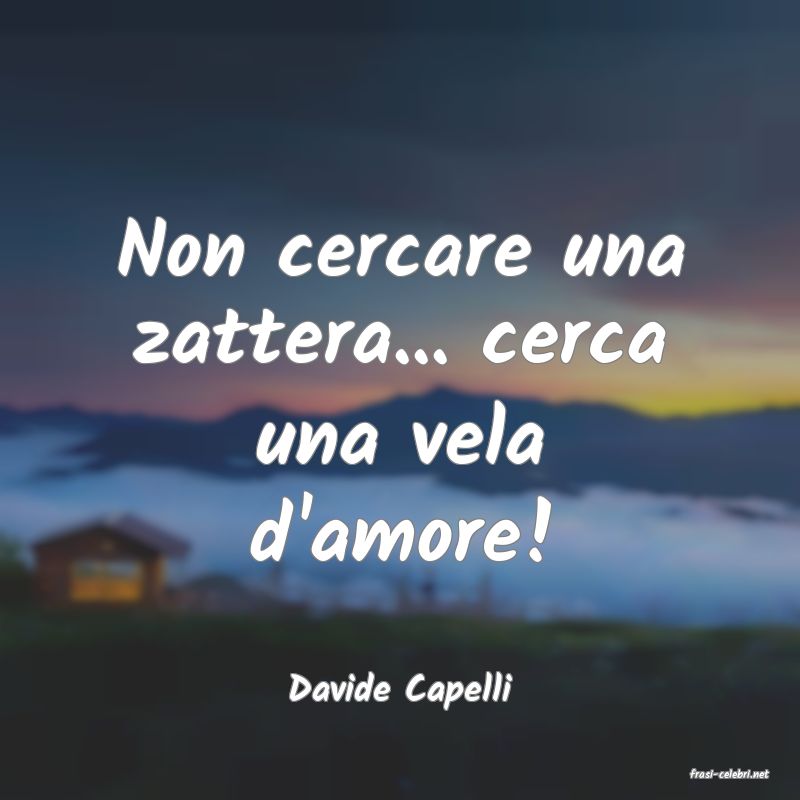 frasi di  Davide Capelli
