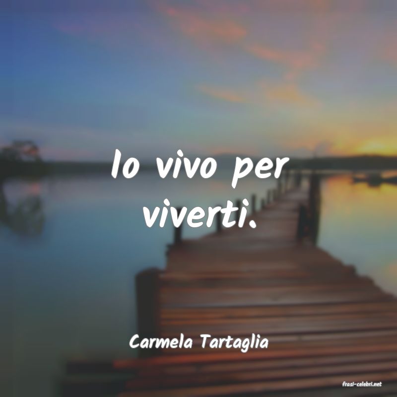 frasi di  Carmela Tartaglia
