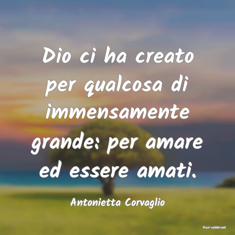 frasi di  Antonietta Corvaglio
