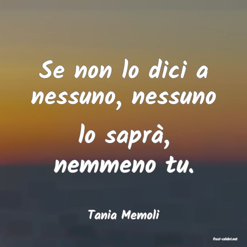 frasi di  Tania Memoli
