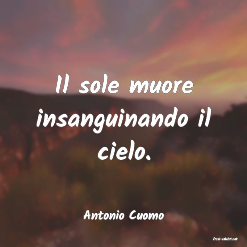 frasi di  Antonio Cuomo
