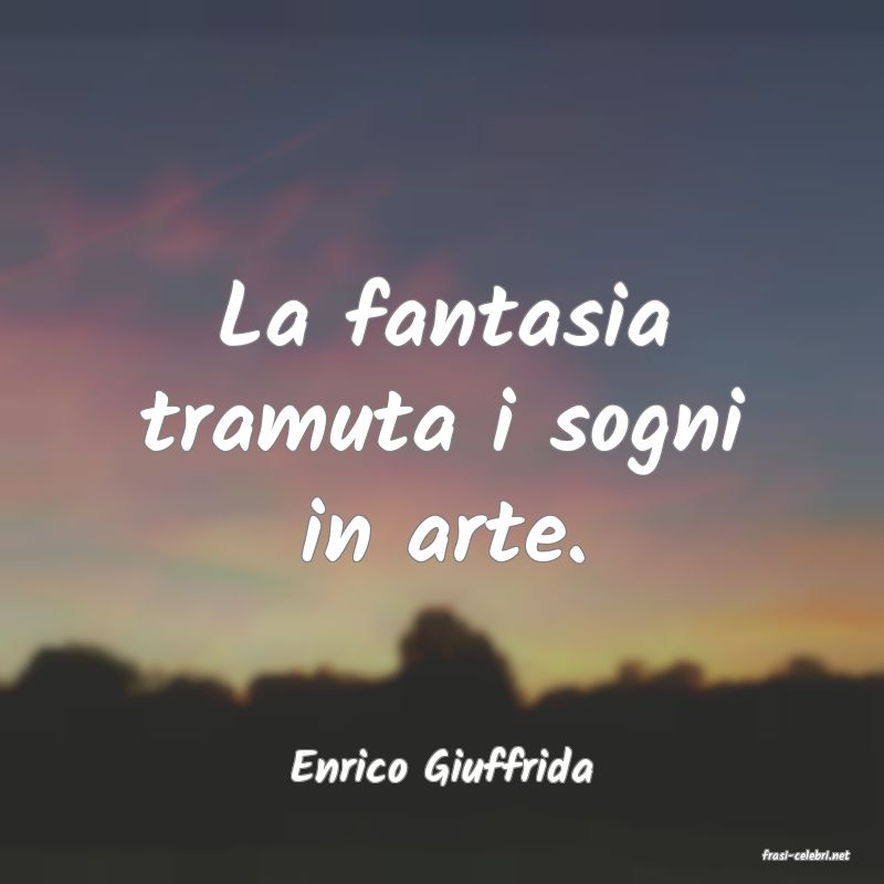 frasi di  Enrico Giuffrida
