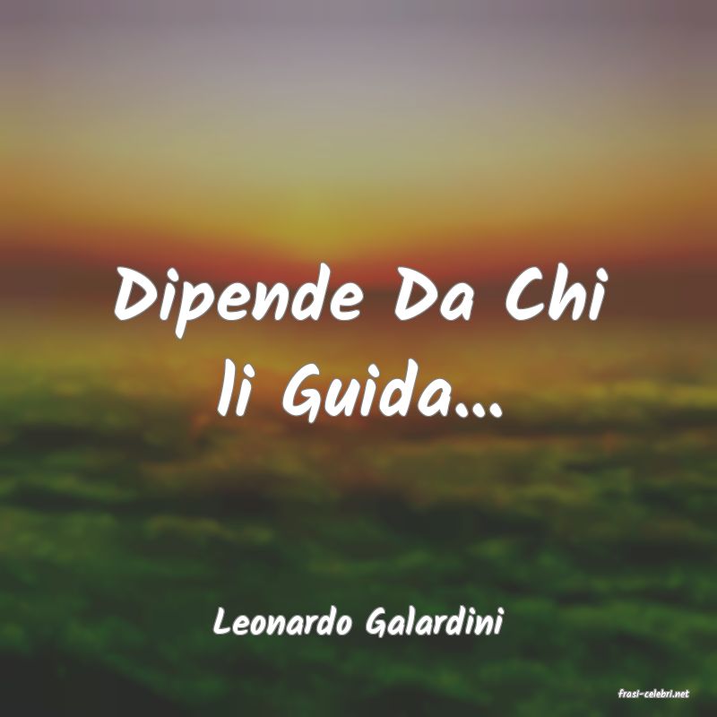 frasi di  Leonardo Galardini
