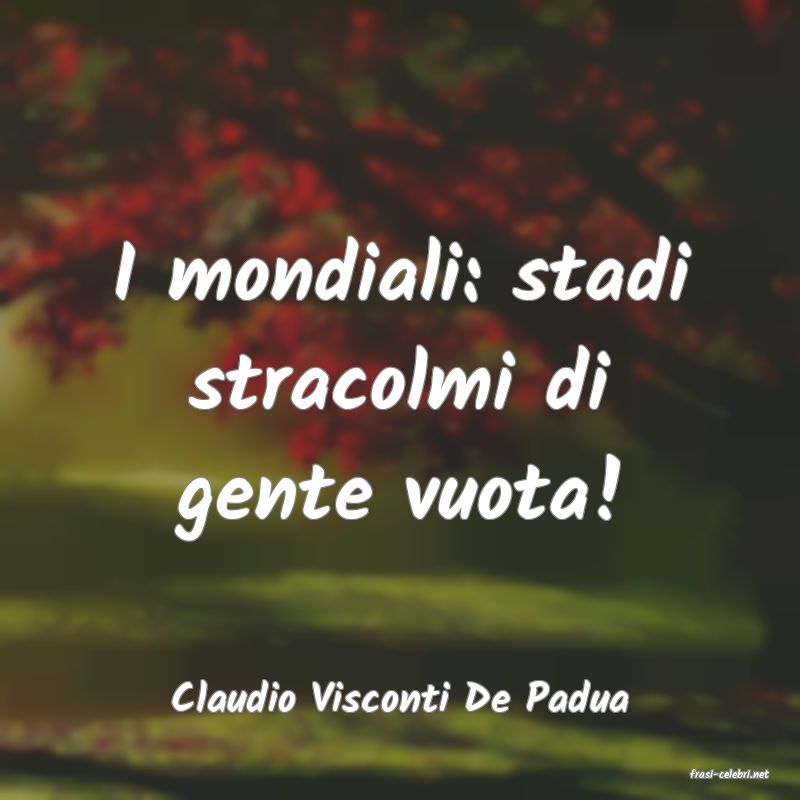 frasi di  Claudio Visconti De Padua
