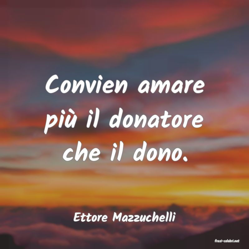 frasi di  Ettore Mazzuchelli
