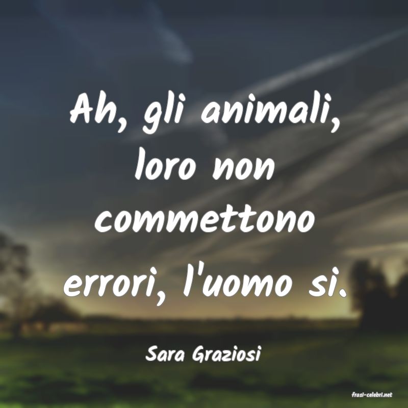 frasi di  Sara Graziosi
