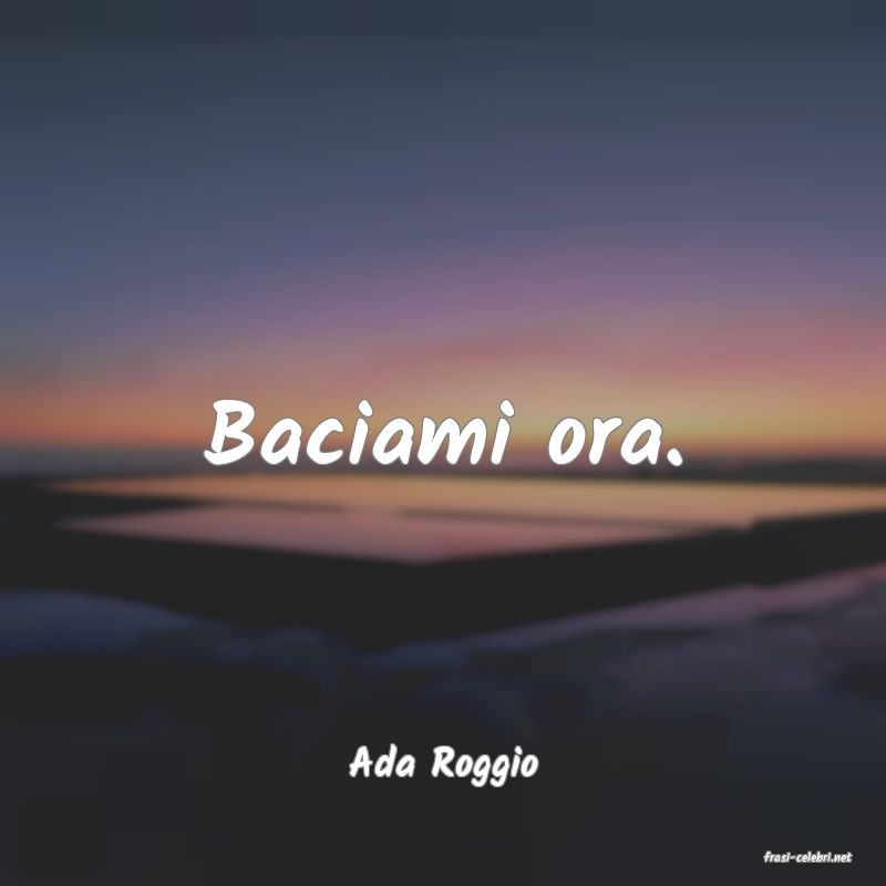 frasi di  Ada Roggio
