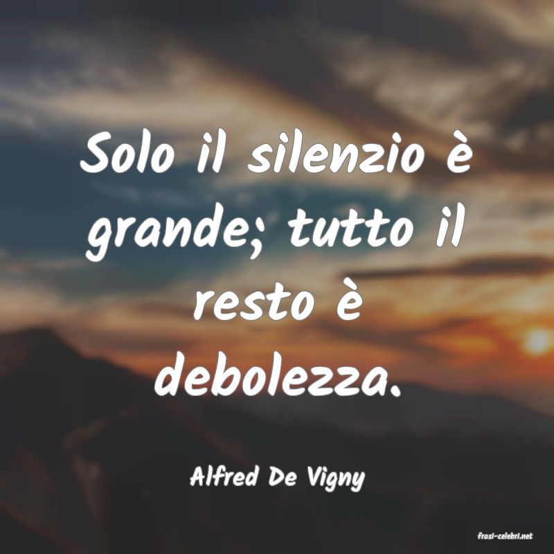 frasi di  Alfred De Vigny
