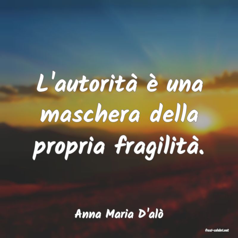 frasi di Anna Maria D'al