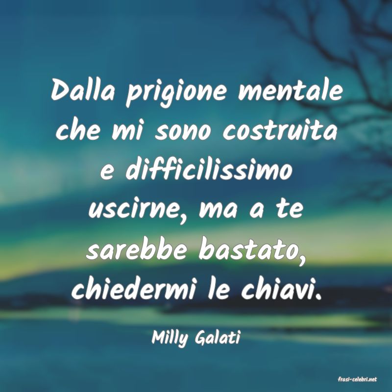 frasi di  Milly Galati
