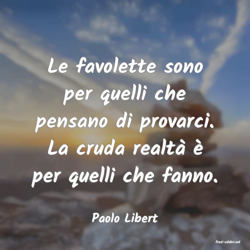frasi di  Paolo Libert
