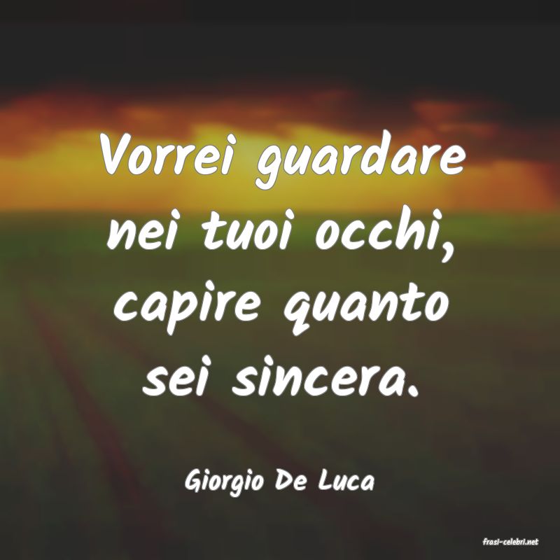 frasi di  Giorgio De Luca
