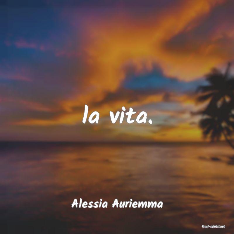 frasi di  Alessia Auriemma
