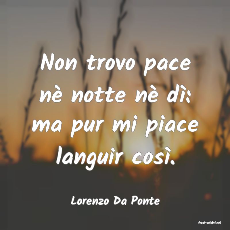 frasi di  Lorenzo Da Ponte

