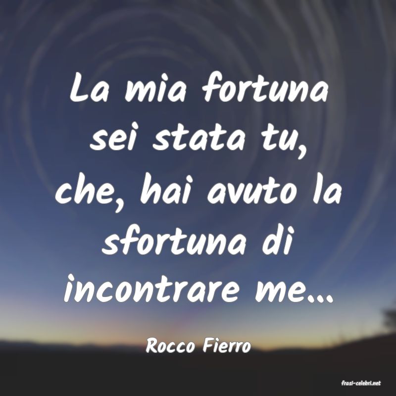 frasi di  Rocco Fierro
