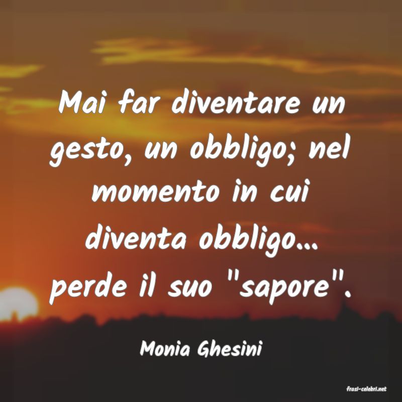 frasi di  Monia Ghesini
