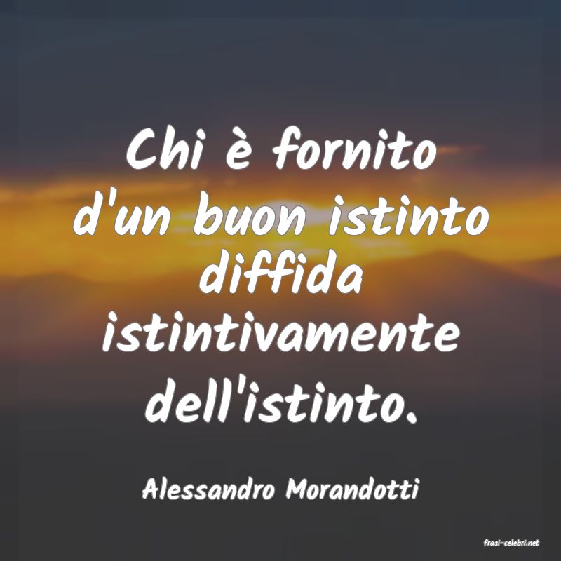 frasi di  Alessandro Morandotti
