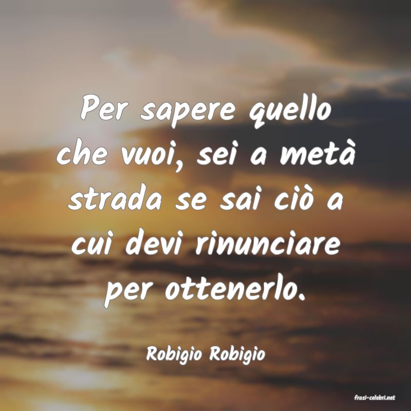 frasi di  Robigio Robigio
