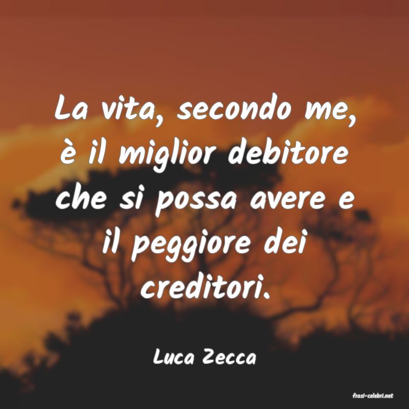 frasi di  Luca Zecca
