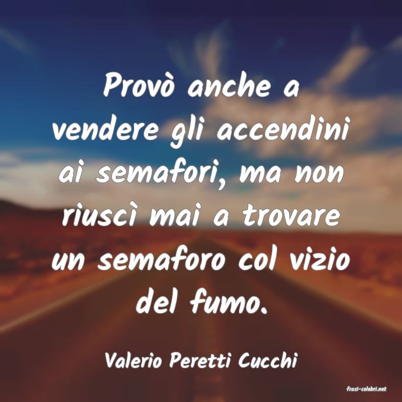 frasi di Valerio Peretti Cucchi