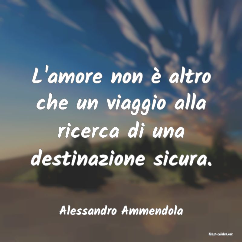 frasi di  Alessandro Ammendola
