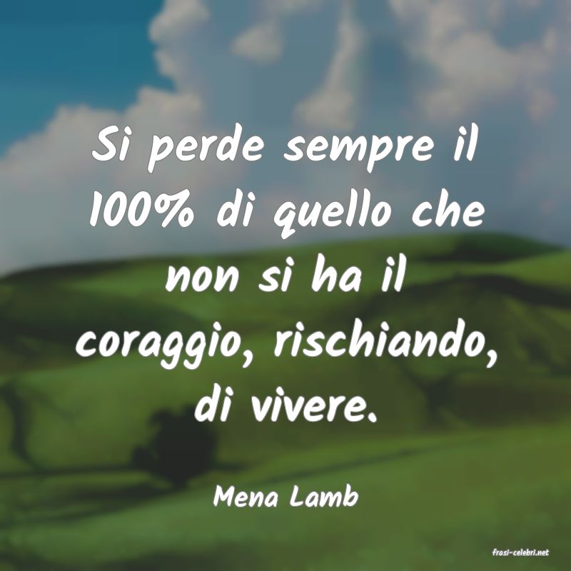 frasi di  Mena Lamb
