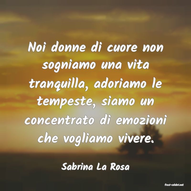 frasi di  Sabrina La Rosa
