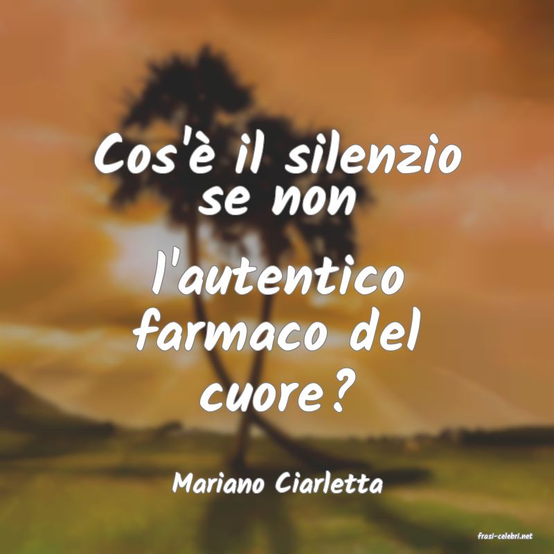 frasi di  Mariano Ciarletta
