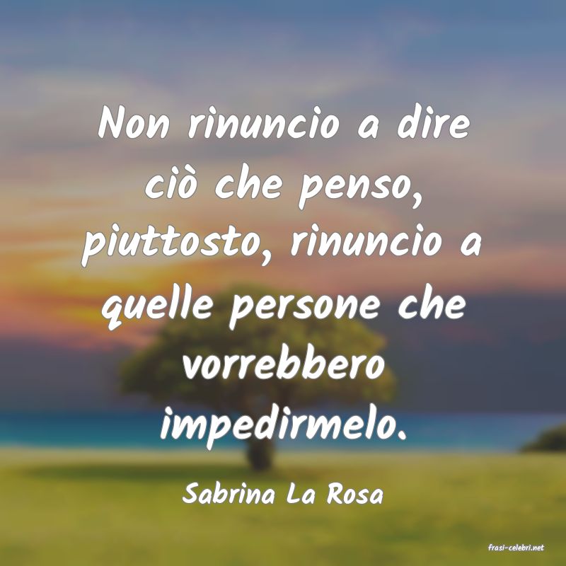frasi di  Sabrina La Rosa
