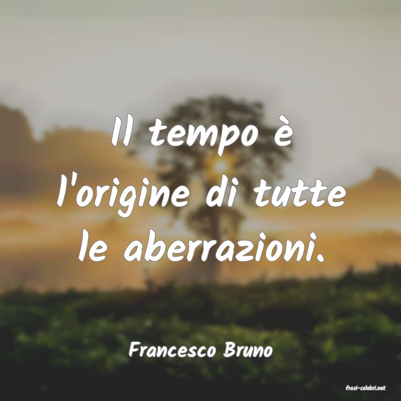 frasi di  Francesco Bruno
