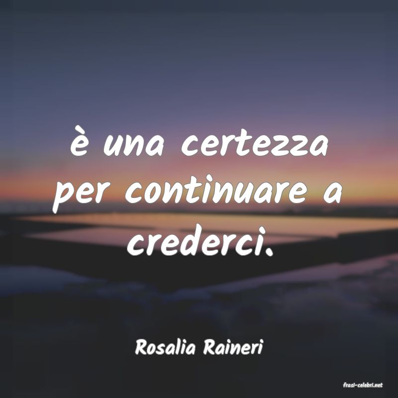 frasi di  Rosalia Raineri
