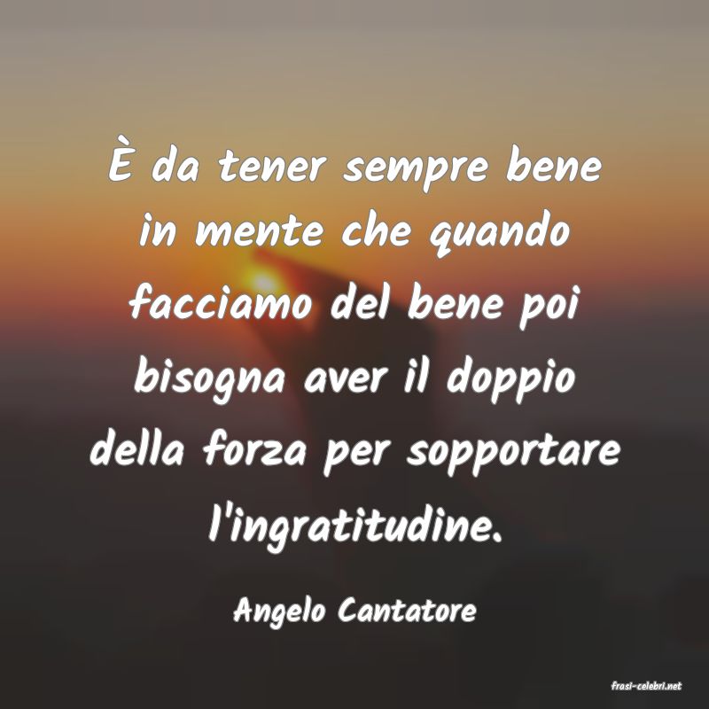 frasi di  Angelo Cantatore
