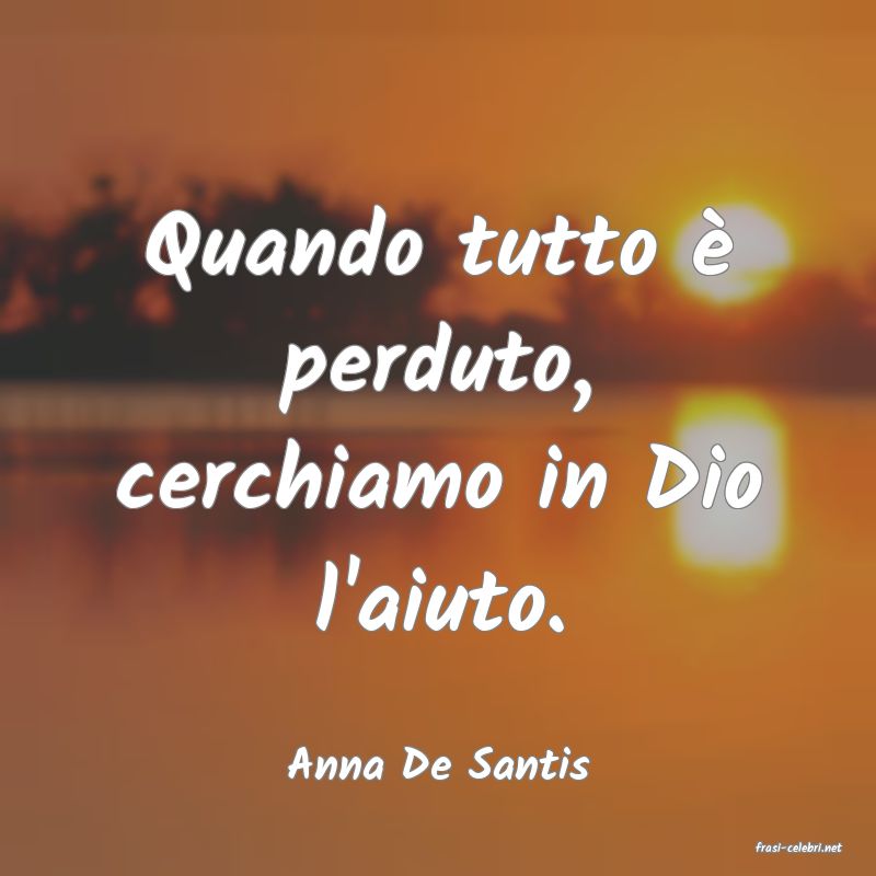 frasi di  Anna De Santis
