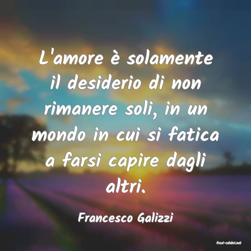 frasi di  Francesco Galizzi

